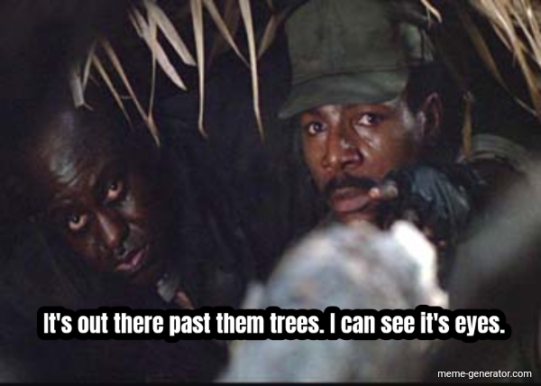 its-out-there-past-them-trees-i-can-see-its-eyes-331785-1