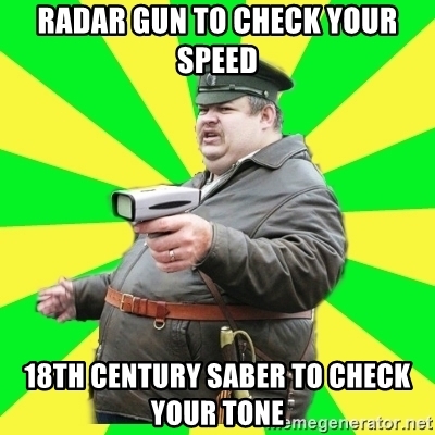 radar-gun-to-check-your-speed-18th-century-saber-to-check-your-tone