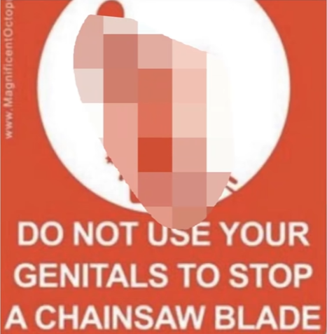 Dicks and chainsaws don't mix
